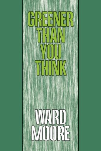 Ward Moore: GREENER THAN YOU THINK (EBook, 2008, Wildside Press)