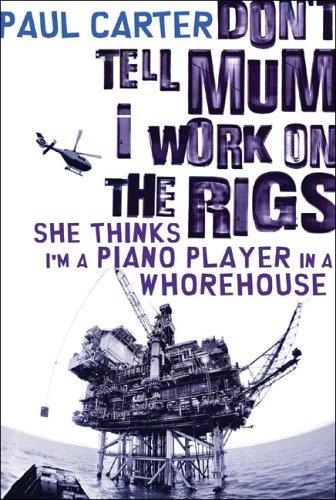 Paul Carter: Don't Tell Mum I Work on the Rigs, She Thinks I'm a Piano Player in a Whorehouse (Paperback, 2006, Allen & Unwin)