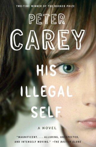 Peter Carey: His Illegal Self (Paperback, 2009, Vintage Canada)