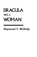 Raymond T. McNally: Dracula was a woman (Hardcover, 1983, McGraw-Hill)