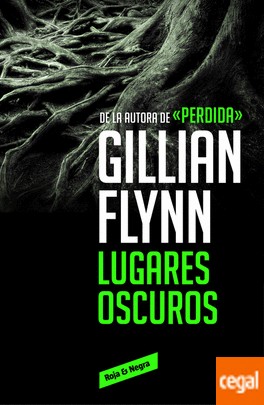 Gillian Flynn: Lugares Oscuros (2016, Penguin Random House)