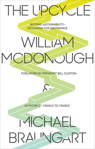 William McDonough, Michael Braungart: The Upcycle (2013)