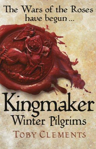 Toby Clements: Winter Pilgrims (Kingmaker, #1) (2014)