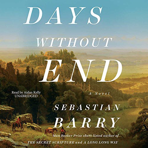 Sebastian Barry: Days Without End (AudiobookFormat, 2017, Blackstone Audio, Inc., Blackstone Audiobooks)