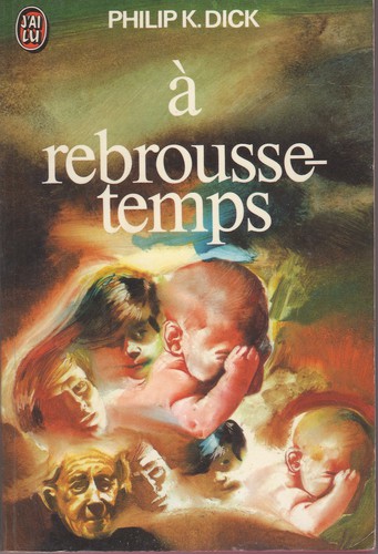 Philip K. Dick: A rebrousse-temps (1975, J'ai Lu)