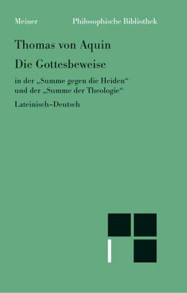 Thomas Aquinas: Die Gottesbeweise in der "Summe gegen die Heiden" und der "Summe der Theologie" (German language, 1982, Meiner)
