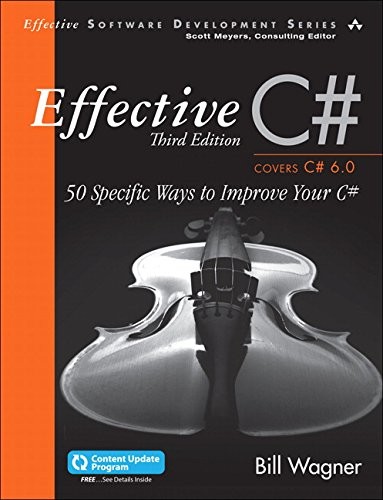 Bill Wagner: Effective C# (Covers C# 6.0), (includes Content Update Program): 50 Specific Ways to Improve Your C# (3rd Edition) (Effective Software Development Series) (2016, Addison-Wesley Professional)