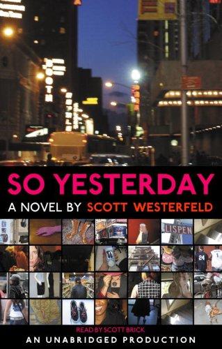 Scott Westerfeld: So Yesterday (AudiobookFormat, 2006, Listening Library)