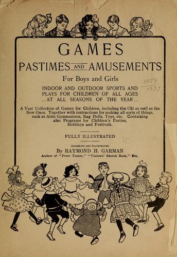 Raymond H. Garman: Games, pastimes and amusements, for boys and girls (1906, Thompson & Thomas)