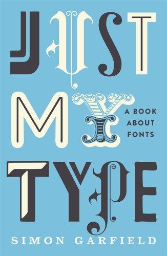 Simon Garfield: Just My Type: A Book about Fonts (2010)