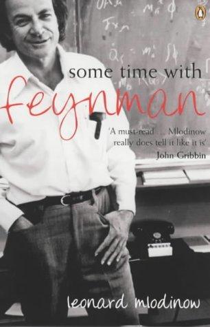 Leonard Mlodinow: Some Time with Feynman (2004, Penguin Books Ltd)