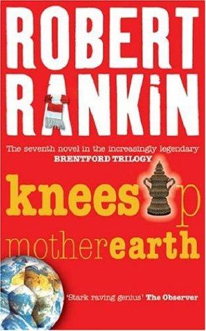 Robert Rankin: Knees up Mother Earth (Brentford Trilogy) (Paperback, 2005, Victor Gollancz Ltd.)