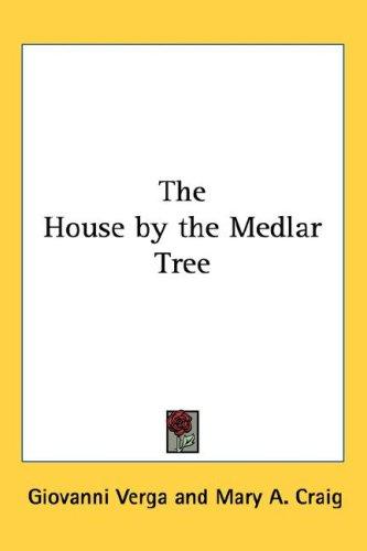 Giovanni Verga: The House by the Medlar Tree (Hardcover, 2005, Kessinger Publishing, LLC)