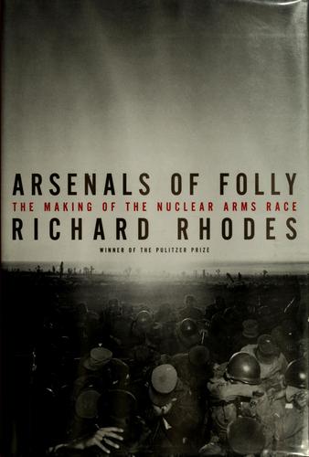 Richard Rhodes: Arsenals of folly (2007, Alfred A. Knopf)