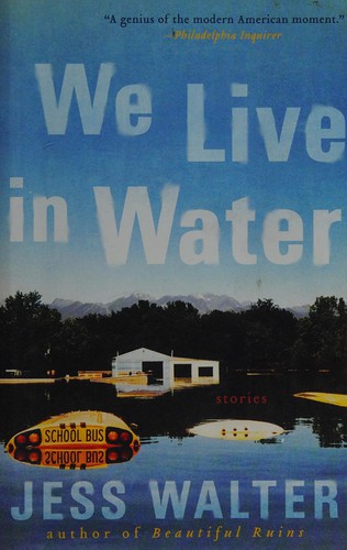 Jess Walter: We live in water (2013, Harper Perennial)