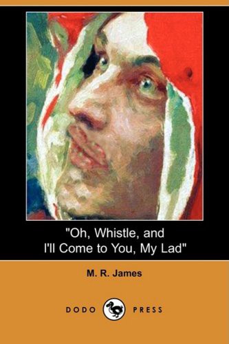 M. R. James: Oh, Whistle, and I'll Come to You, My Lad (Paperback, 2008, Dodo Press)