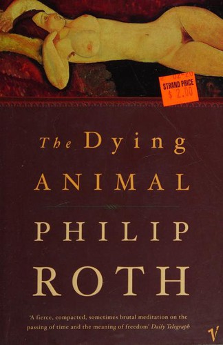 Philip Roth: The Dying Animal (Paperback, 2006, Vintage)