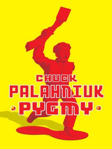 Chuck Palahniuk: Pygmy (EBook, 2009, Knopf Doubleday Publishing Group)