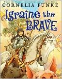 Anthea Bell, Cornelia Funke, Xanthe Elbrick: Igraine the Brave (2007, Chicken House)