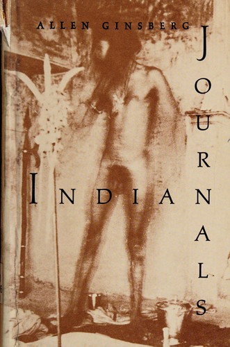 Allen Ginsberg: Indian journals; March 1962-May 1963 (1970, City Lights)