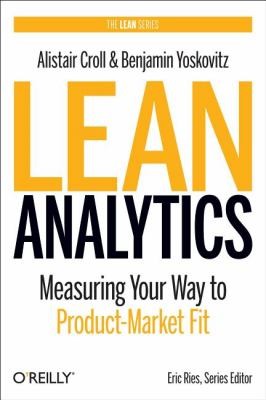 Alistair Croll: Lean Analytics (2013, O'Reilly Media, Inc, USA)