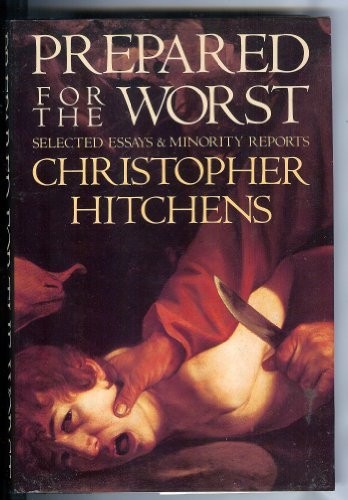 Christopher Hitchens: Prepared for the worst (1988, Hill and Wang)