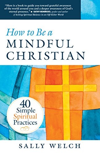 Sally Welch: How to Be a Mindful Christian (Paperback, 2017, Twenty-Third Publications)