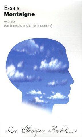 Michel de Montaigne: Essais : extraits, édition "bilingue" contenant l'intégralité des "Essais" I, 31 '"Des cannibales" et 3, 6 '"Des coches"... (French language, 2006)