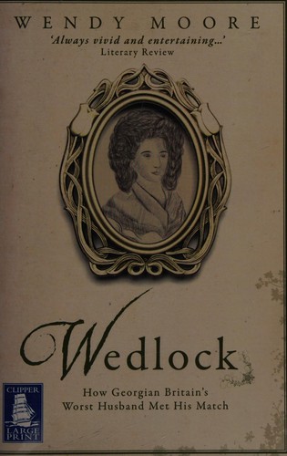 Wendy Moore: Wedlock (2009, W F Howes Ltd)