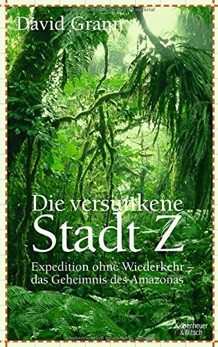 David Grann: Die versunkene Stadt Z (Hardcover, Kiepenheuer & Witsch GmbH)