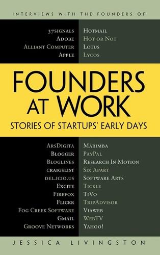 Jessica Livingston: Founders at work (Hardcover, 2007, Apress, Distributed to the book trade worldwide by Springer-Verlag New York)