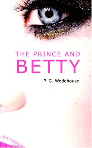 P. G. Wodehouse: The Prince and Betty (Paperback, 2006, BiblioBazaar)