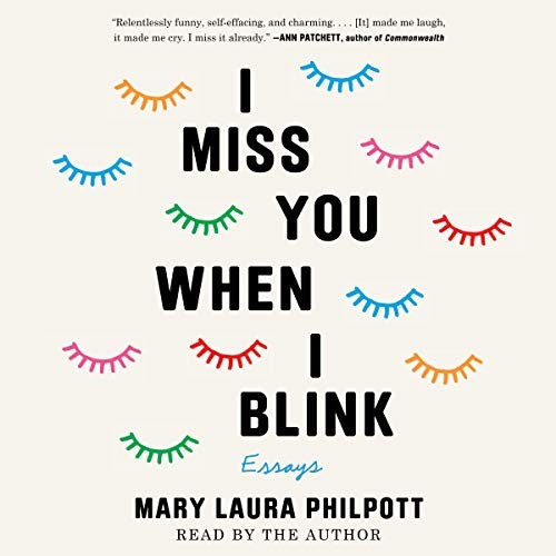 Mary Laura Philpott: I Miss You When I Blink (AudiobookFormat, 2019, Simon & Schuster Audio and Blackstone Audio)
