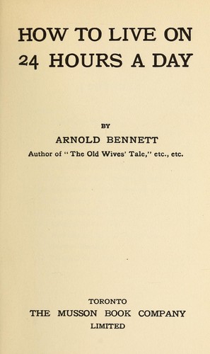 Arnold Bennett: How to live on 24 hours a day (1910, Musson Book Co.)