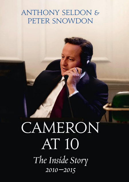 Anthony Seldon, Peter Snowdon: Cameron at 10 (Hardcover, 2015, William Collins)