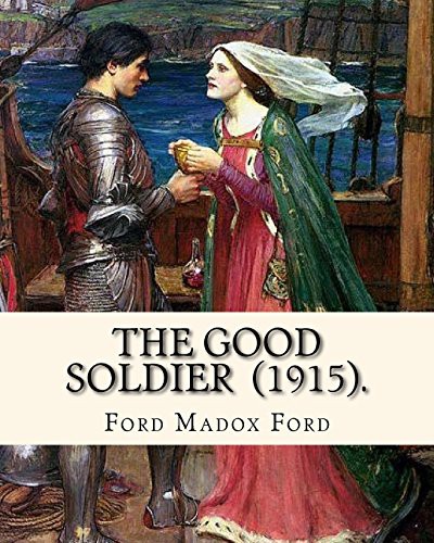 Ford Madox Ford: The Good Soldier . By : Ford Madox Ford (Paperback, 2018, Createspace Independent Publishing Platform, CreateSpace Independent Publishing Platform)