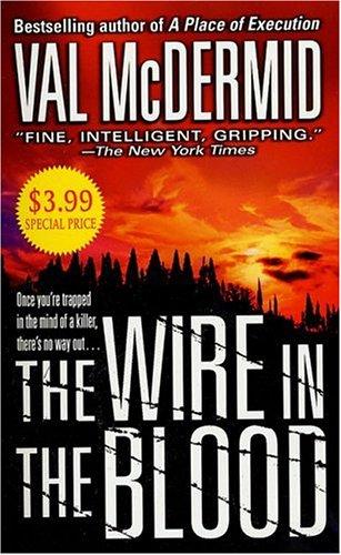 Val McDermid: The Wire in the Blood (A Dr. Tony Hill & Carol Jordan Mystery) (Paperback, 2005, St. Martin's Paperbacks)