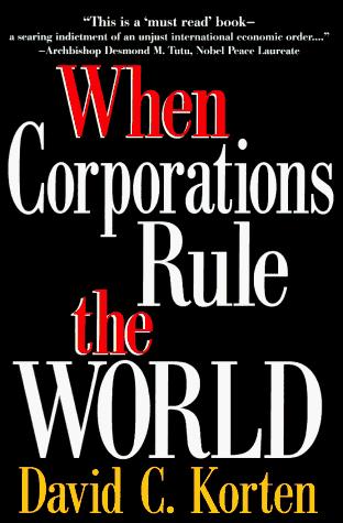 David C. Korten: When corporations rule the world (1995, Kumarian Press, Berrett-Koehler Publishers)