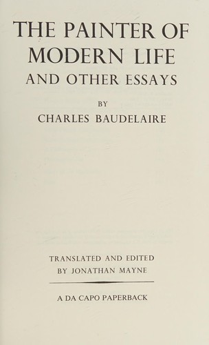 Charles Baudelaire: The  painter of modern life and other essays (1986, Da Capo Press)