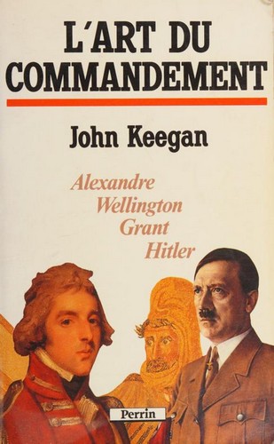 John Keegan: L'art du commandement (French language, 1991, Librairie académique Perrin)