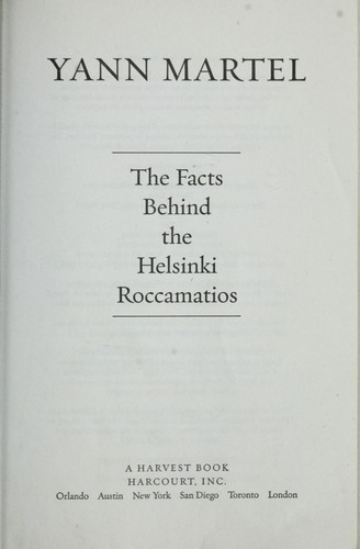 Yann Martel: The facts behind the Helsinki Roccamatios (2005, Harcourt)