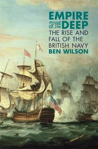 Ben Wilson: Empire of the Deep: The Rise and Fall of the British Navy (2013)