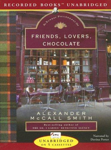 Alexander McCall Smith: Friends, Lovers, Chocolate (Isabel Dalhousie Mysteries) (AudiobookFormat, 2005, Recorded Books)