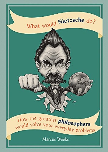 Marcus Weeks: What Would Nietzsche Do? (Paperback, 2018, Hachette Book Publishing India)