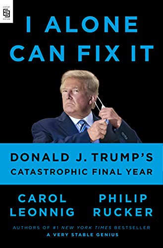 Carol Leonnig Philip Rucker: I Alone Can Fix It (Paperback, 2021, Penguin Press)