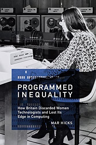 Mar Hicks: Programmed inequality (2017, MIT Press, The MIT Press)