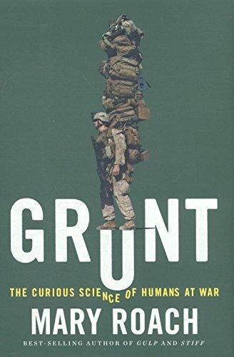 Mary Roach: Grunt: The Curious Science of Humans at War