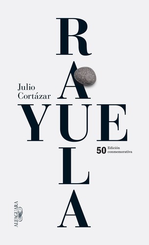 Julio Cortázar: Rayuela (Spanish language, 2013, Alfaguara)