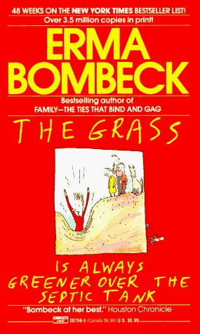 Erma Bombeck: The Grass Is Always Greener Over the Septic Tank (Fawcett)