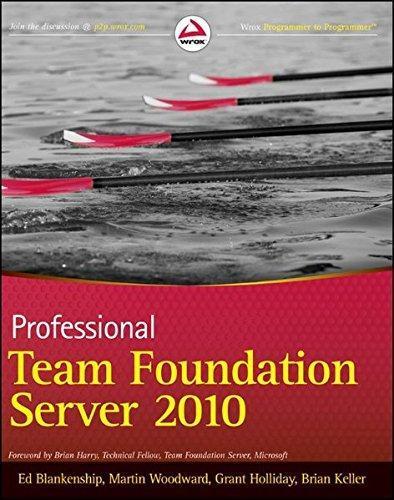 Martin Woodward, Grant Holliday, Brian Keller, Ed Blankenship: Professional Team Foundation Server 2010 (2011)